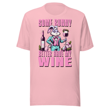 Some Bunny Better Have My Wine Tee