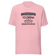 If You Have to Ask Designated Driver Tee