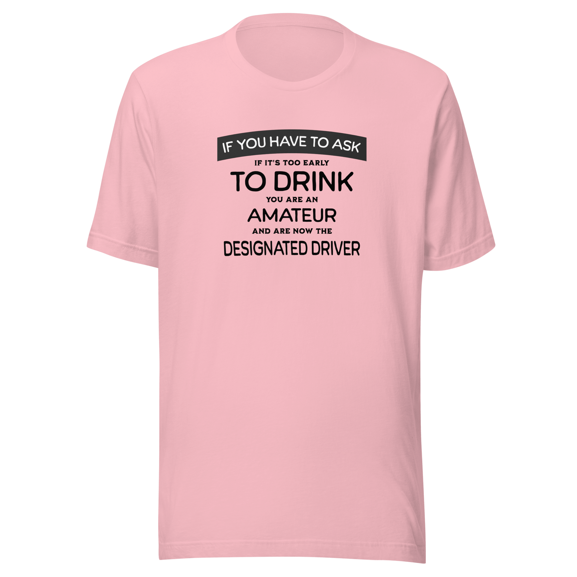 If You Have to Ask Designated Driver Tee