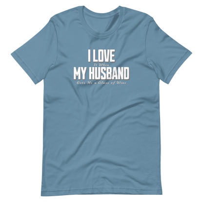 I Love It When My Husband Gets Me A Glass Of Wine Tshirt