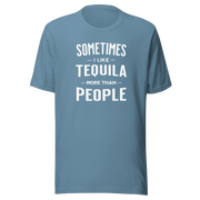 Sometimes I Like Tequila More Than People Tee