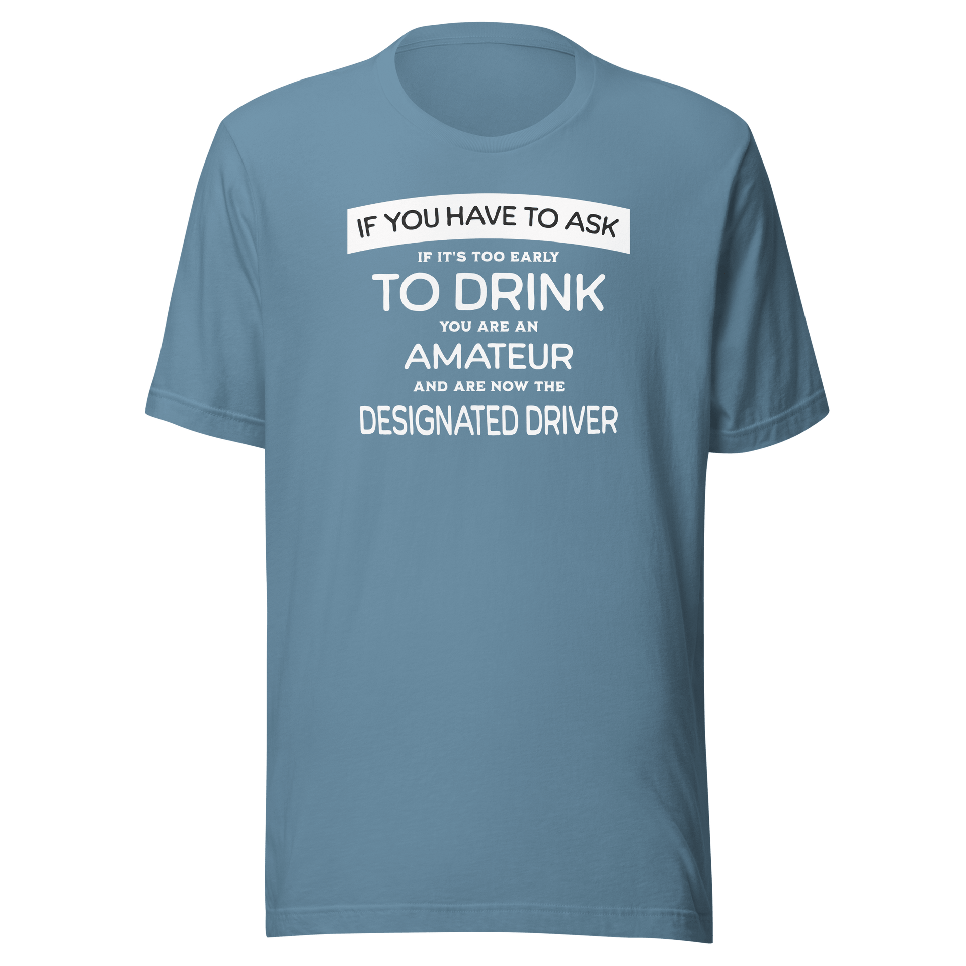 If You Have to Ask Designated Driver Tee