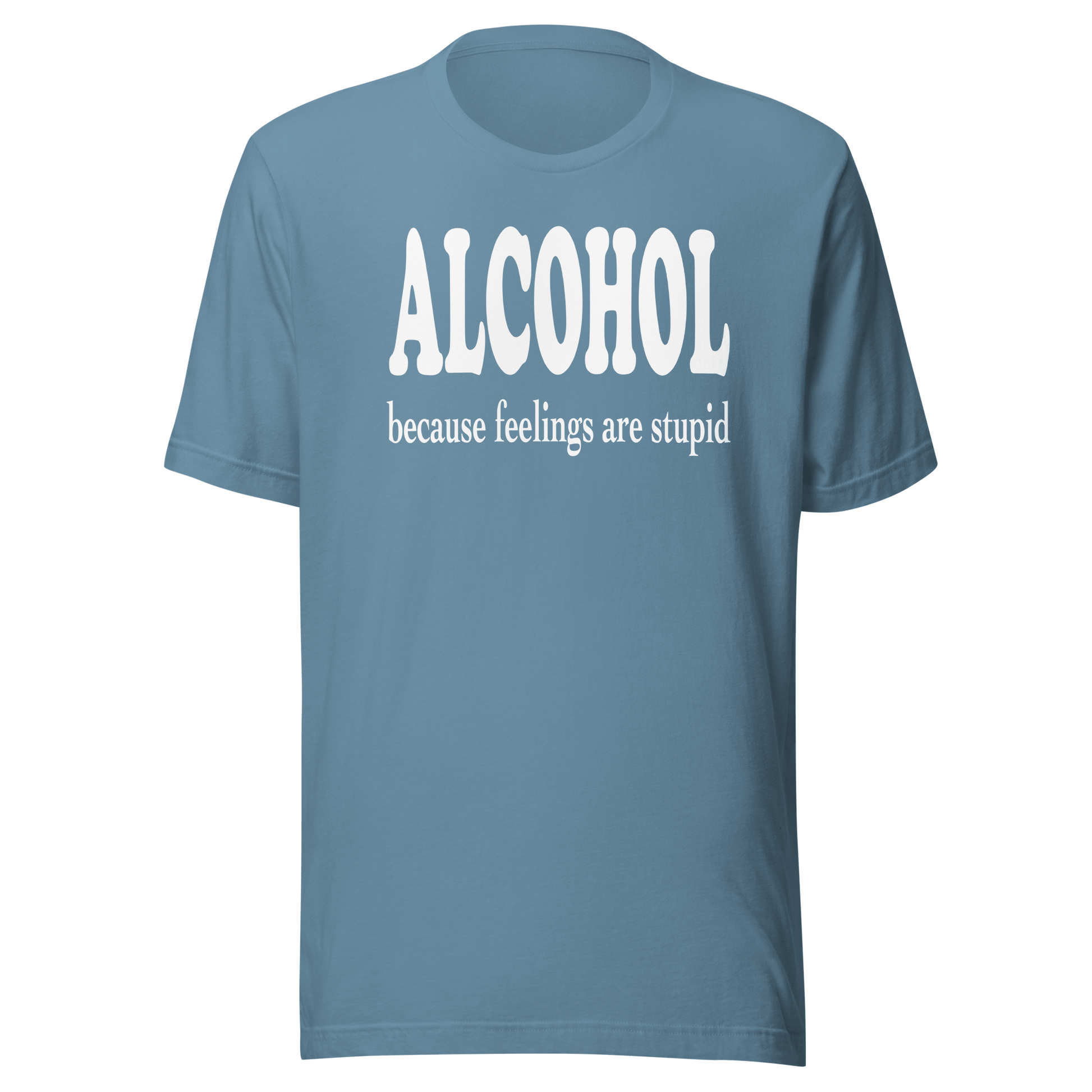 Alcohol Because Feelings Are Stupid Tee