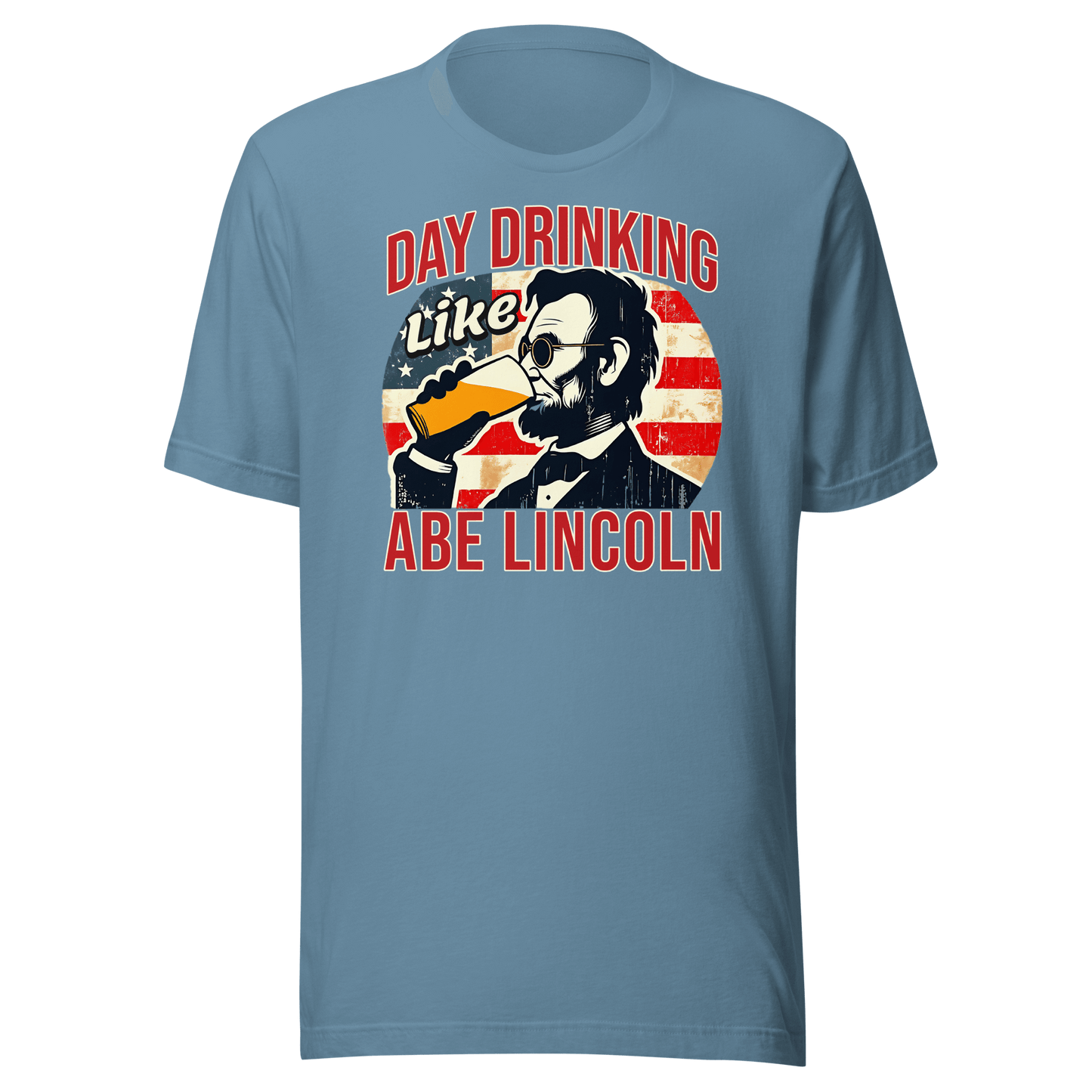 T-shirt with Day Drinking Like Abe Lincoln text, image of Abe Lincoln drinking a glass of beer, and distressed American flag background. Perfect for 4th of July.