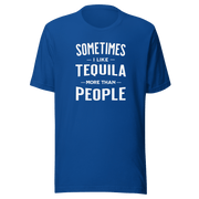 Sometimes I Like Tequila More Than People Tee