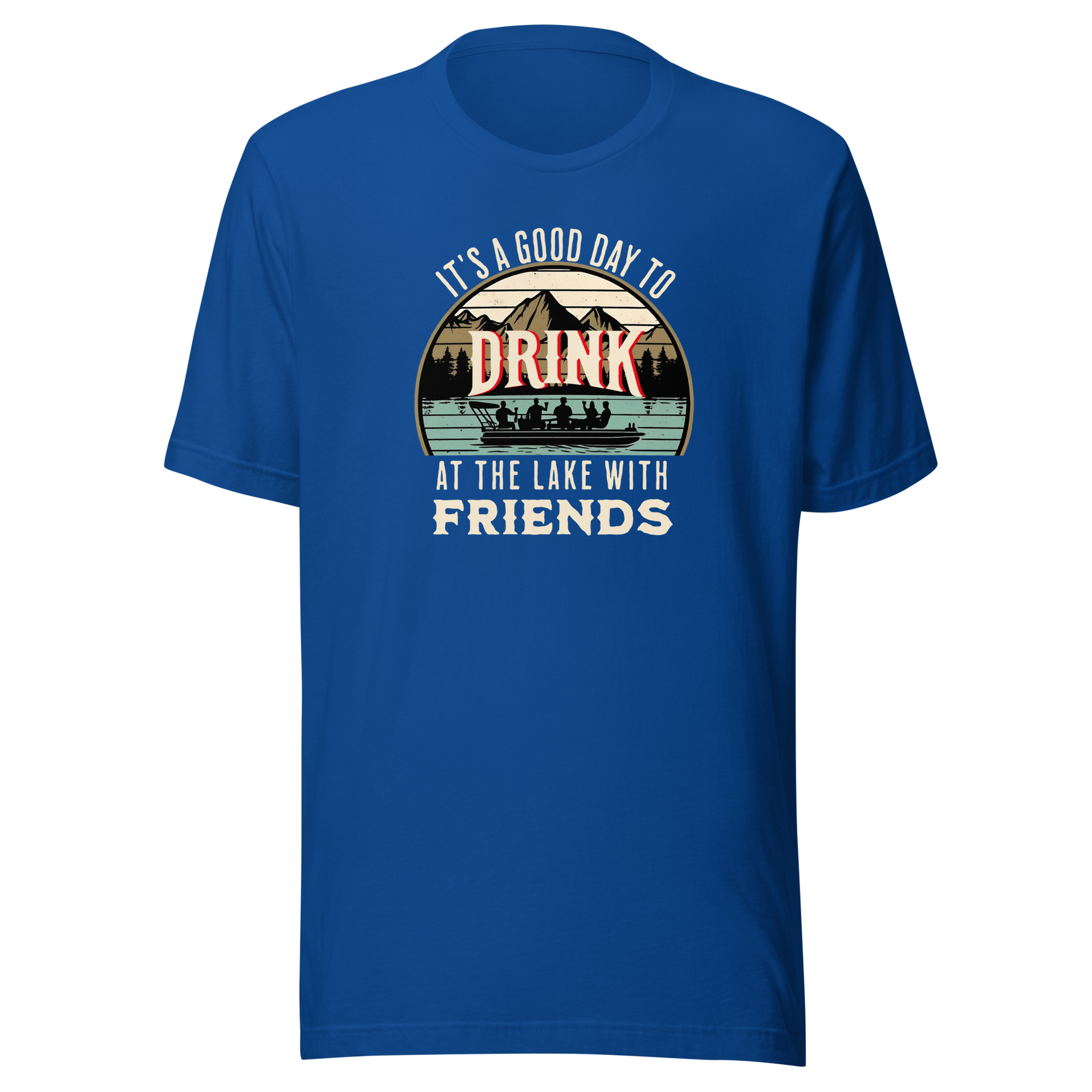 Tee with "It's a Good Day to Drink at the Lake with Friends," showing people drinking on a boat, with lake and mountain views.