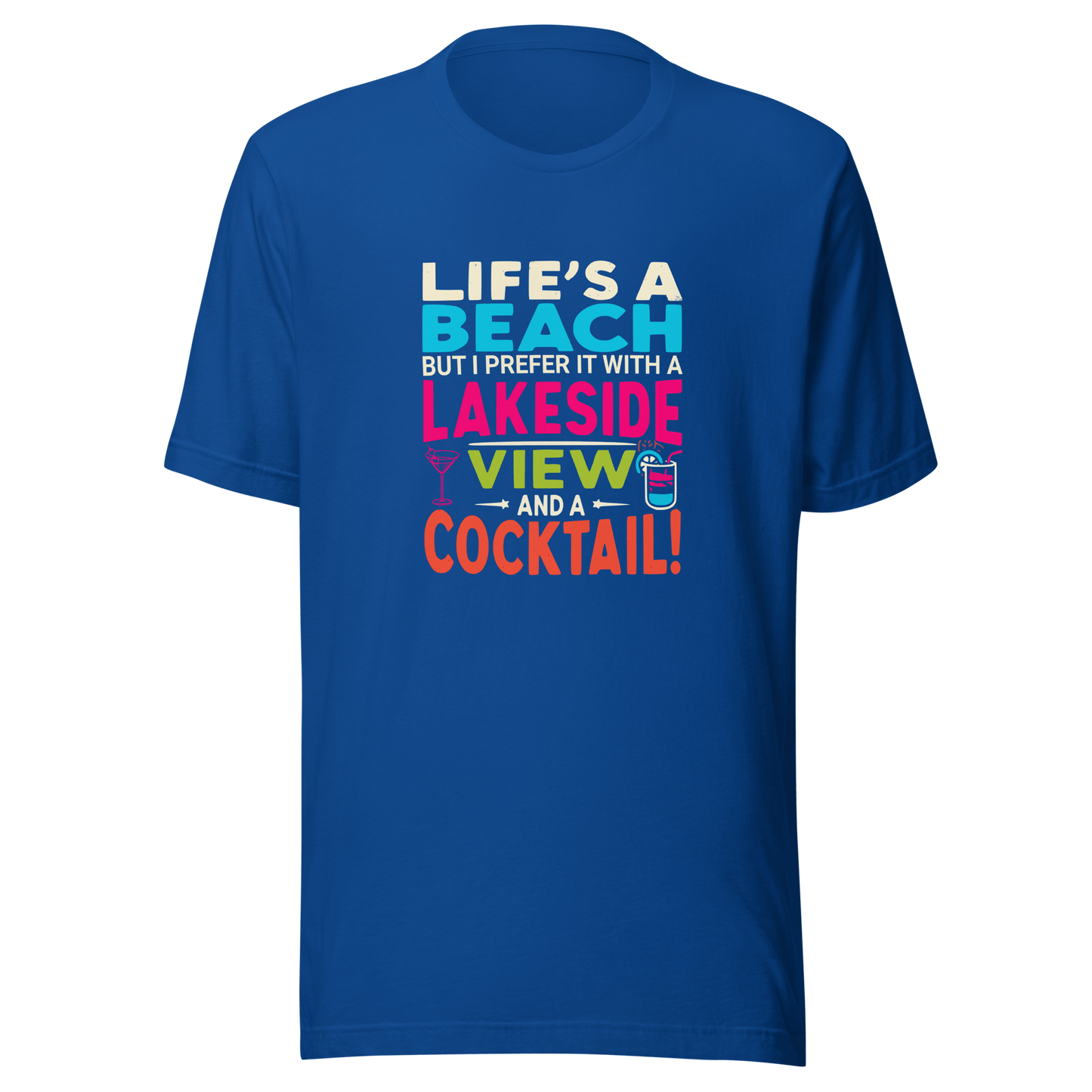 Tee displaying "Life's a Beach but I Prefer It with a Lakeside View and a Cocktail" in bright, eye-catching colors.