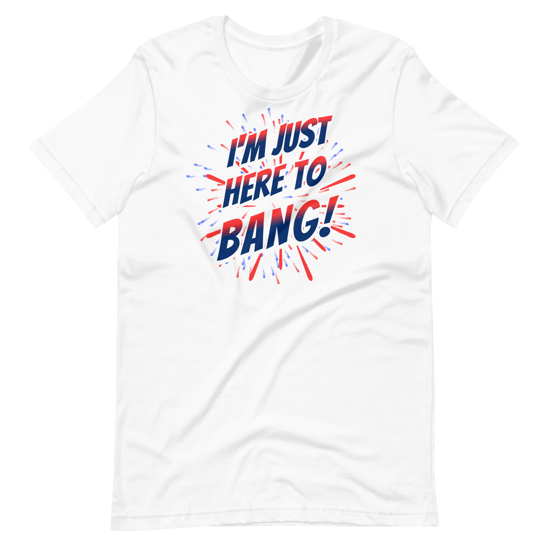 I'm Just Here To Bang T-shirt