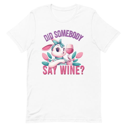 Did Somebody Say Wine Tee