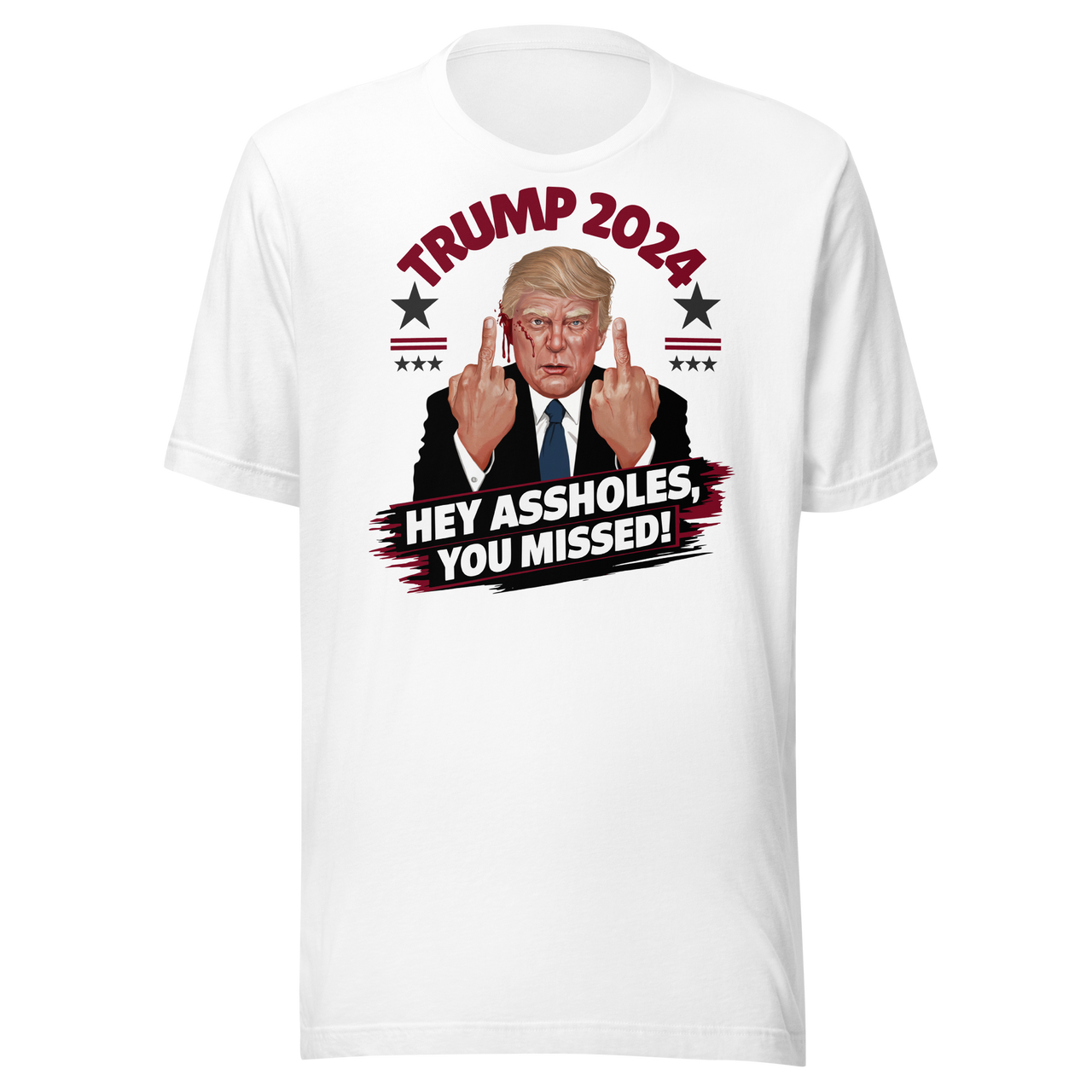 Trump 2024 - Hey Assholes You Missed Tee