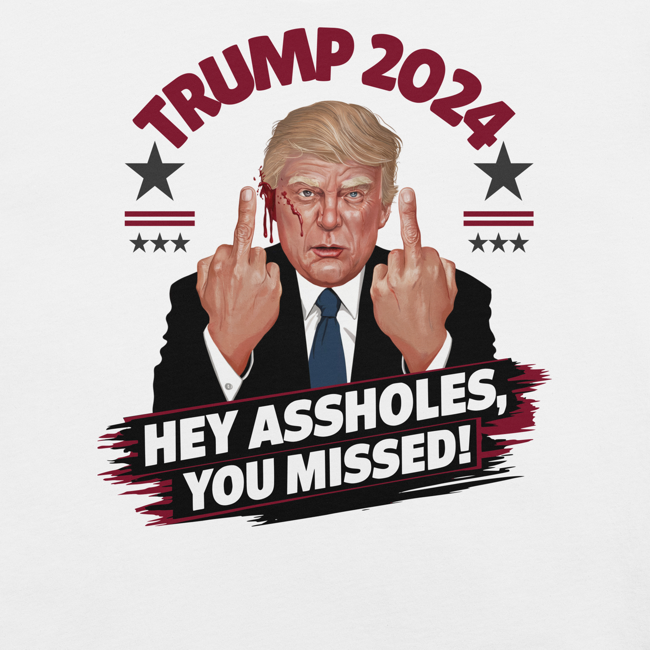 Trump 2024 - Hey Assholes You Missed Tee