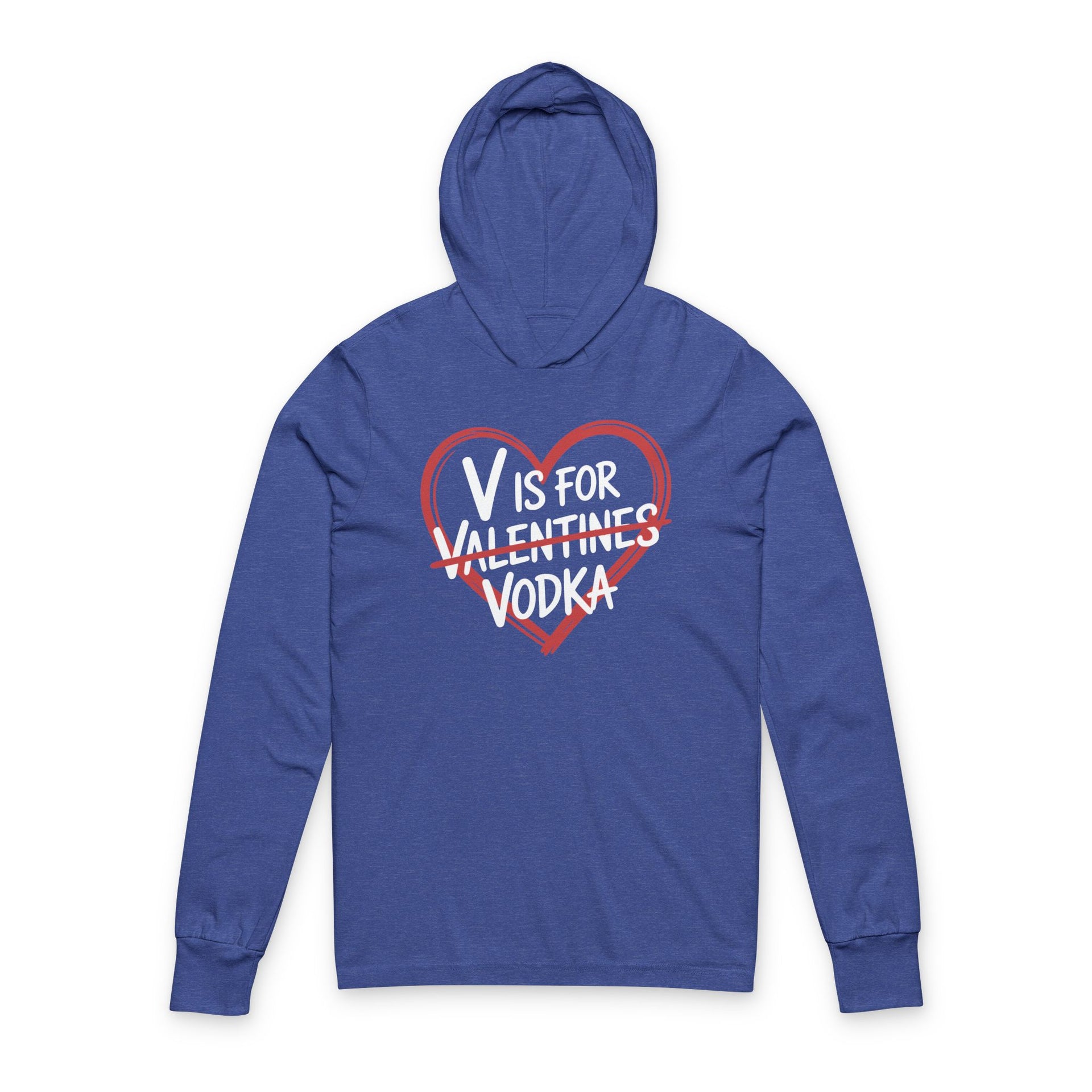 royal blue featherweight hoodie with the phrase "V is for Valentines" with "Valentines" scratched out and "Vodka" written underneath a sketched valentine's heart surrounding the phrase to complete the design
