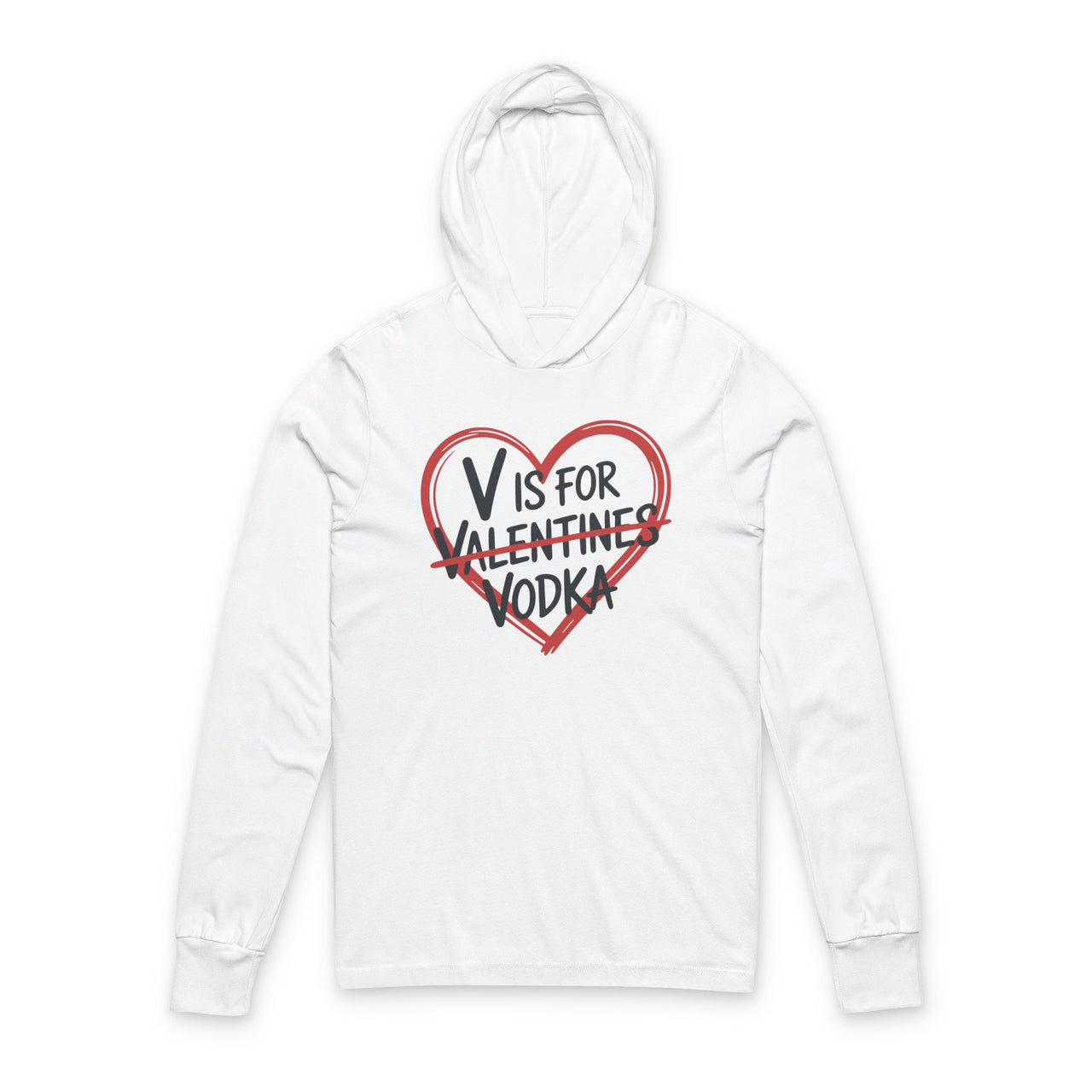 white featherweight hoodie with the phrase "V is for Valentines" with "Valentines" scratched out and "Vodka" written underneath a sketched valentine's heart surrounding the phrase to complete the design
