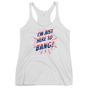 I'm Just Here To Bang Women's Racerback Tank