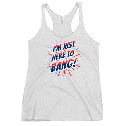 I'm Just Here To Bang Women's Racerback Tank