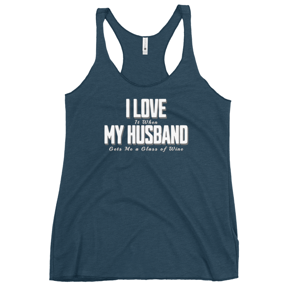 I Love It When My Husband Brings Me A Glass Of Wine Womens Racerback Tank