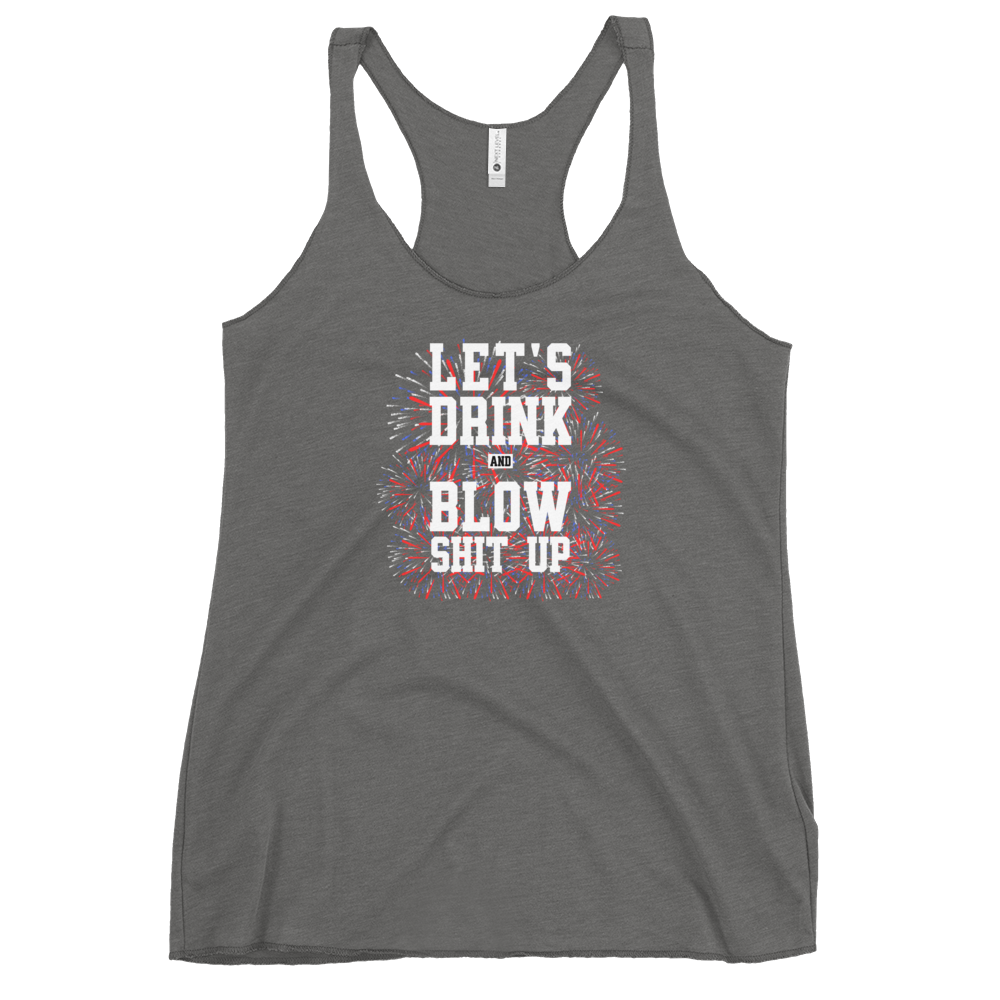 Let's Drink And Blow Shit Up Women's Racerback Tank