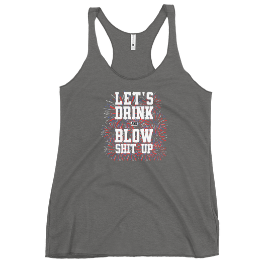 Let's Drink And Blow Shit Up Women's Racerback Tank