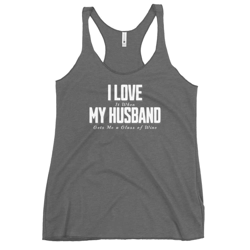 I Love It When My Husband Brings Me A Glass Of Wine Womens Racerback Tank