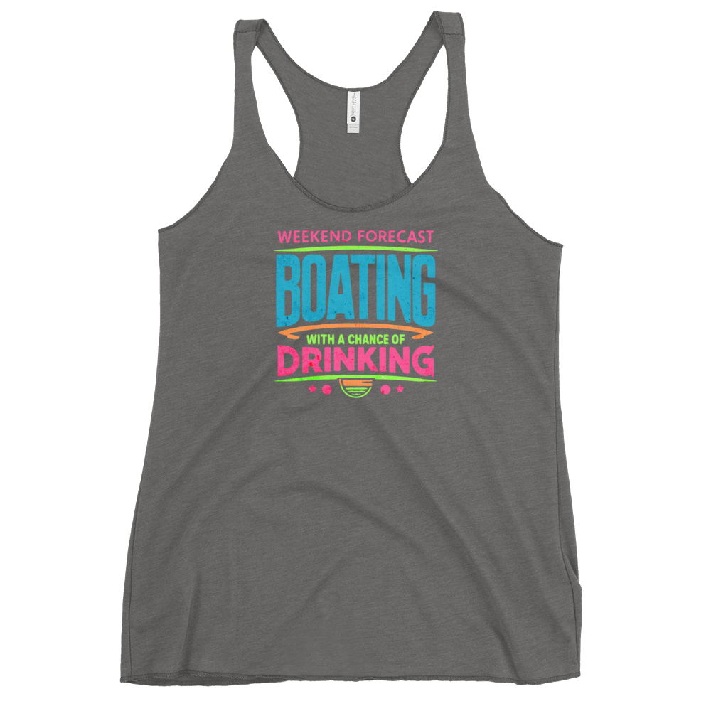 Women's racerback tank with "Weekend Forecast: Boating with a Chance of Drinking" in bright colors on the front.