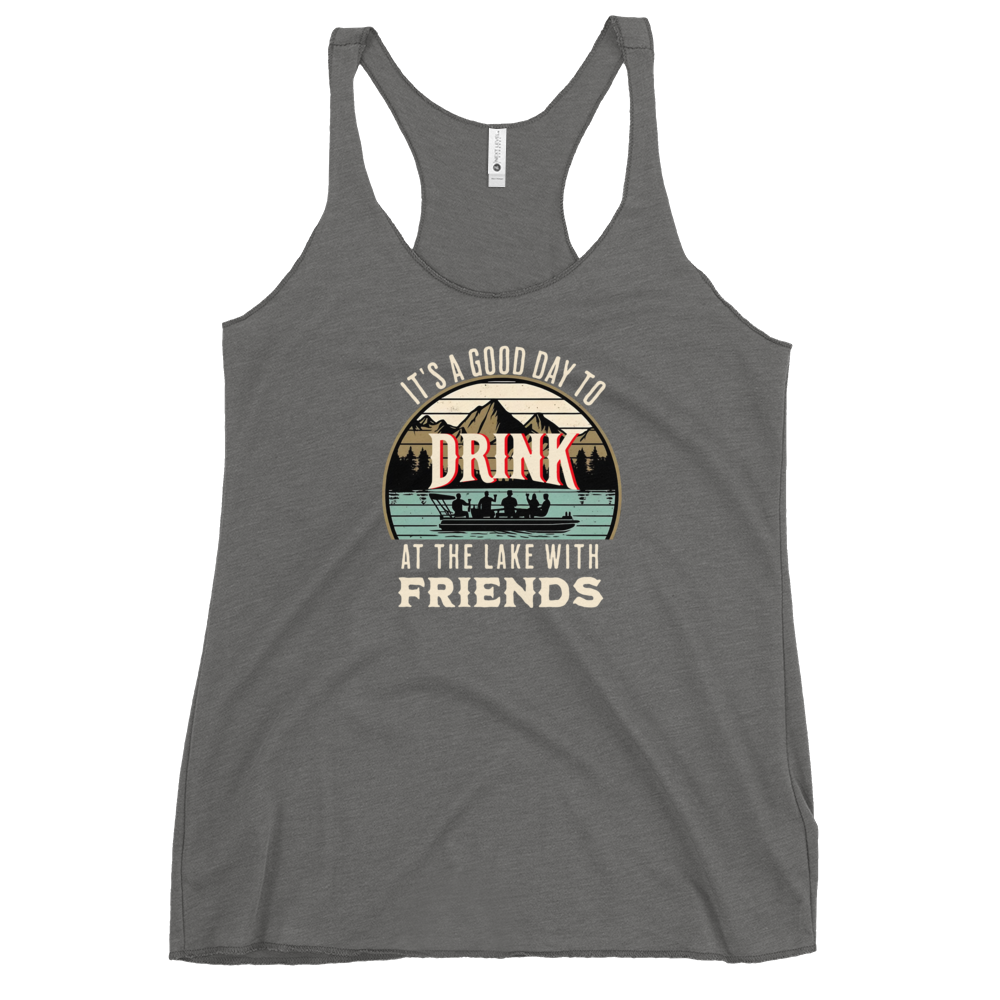 Racerback tank featuring "It's a Good Day to Drink at the Lake with Friends," with people on a boat, lake, and mountains in the background.