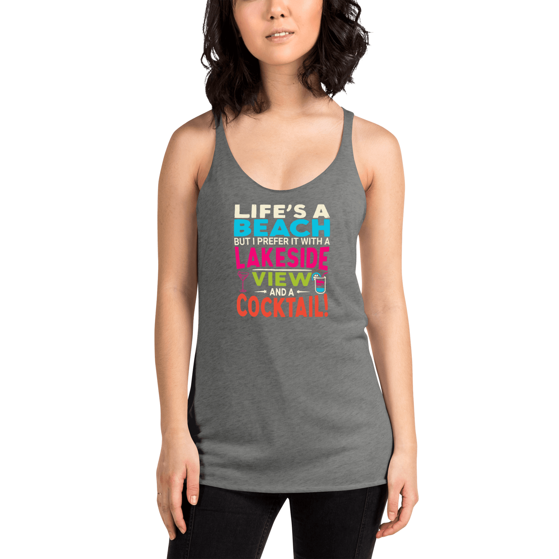 Racerback tank with "Life's a Beach but I Prefer It with a Lakeside View and a Cocktail" in bright, lively colors.