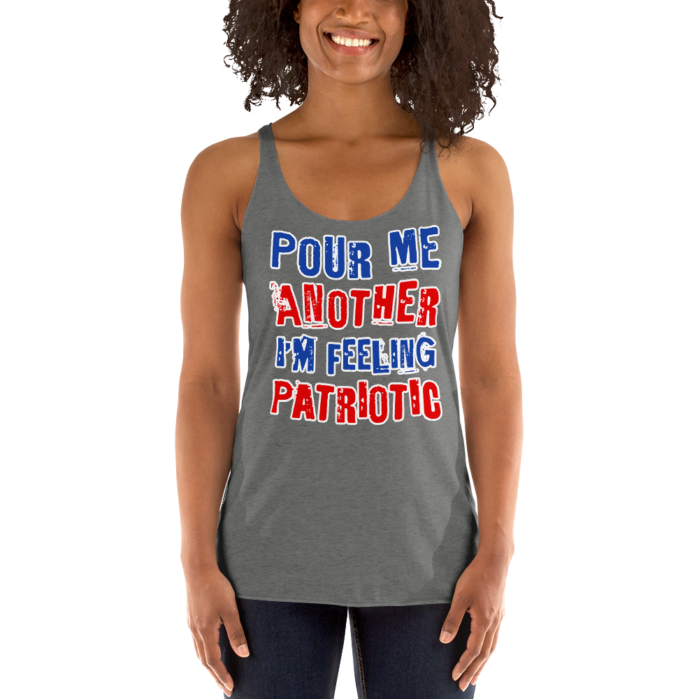 Pour Me Another I'm Feeling Patriotic Women's Racerback Tank