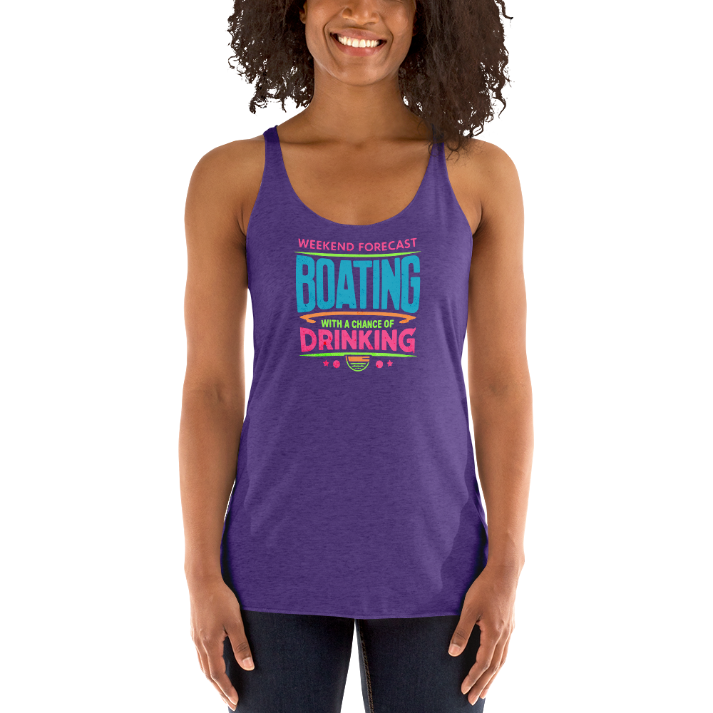 Women's racerback tank with "Weekend Forecast: Boating with a Chance of Drinking" in bright colors on the front.