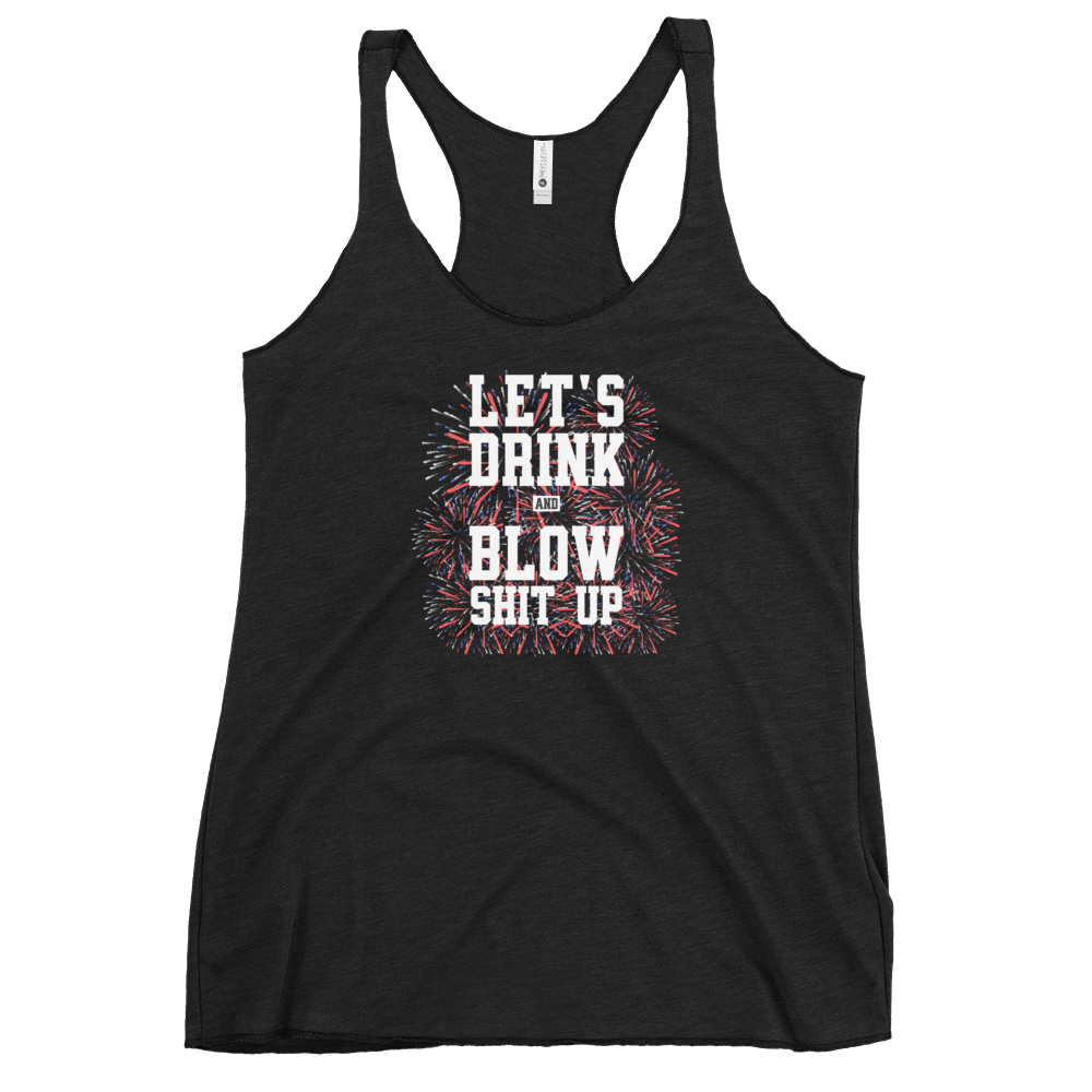 Let's Drink And Blow Shit Up Women's Racerback Tank