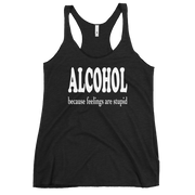 Alcohol Because Feelings are Stupid Racerback Tank for Women DRINKING,New,RACERBACK TANK,SPRING BREAK,WOMENS