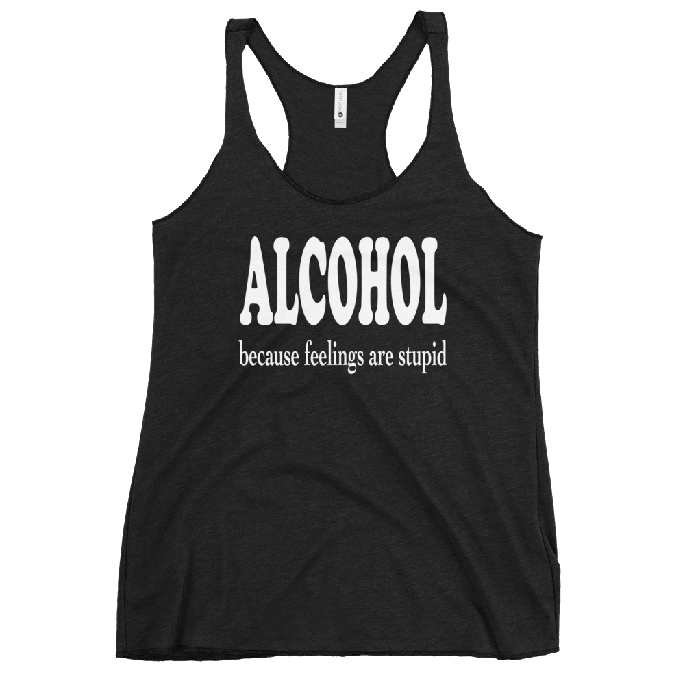 Alcohol Because Feelings are Stupid Racerback Tank for Women DRINKING,New,RACERBACK TANK,SPRING BREAK,WOMENS