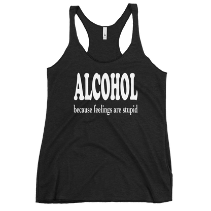 Alcohol Because Feelings are Stupid Racerback Tank for Women DRINKING,New,RACERBACK TANK,SPRING BREAK,WOMENS