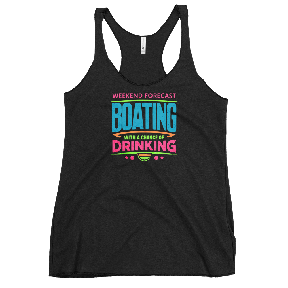 Women's racerback tank with "Weekend Forecast: Boating with a Chance of Drinking" in bright colors on the front.