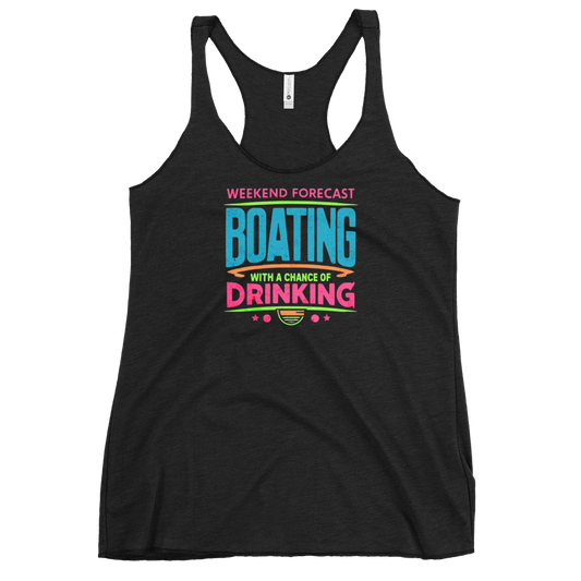Women's racerback tank with "Weekend Forecast: Boating with a Chance of Drinking" in bright colors on the front.