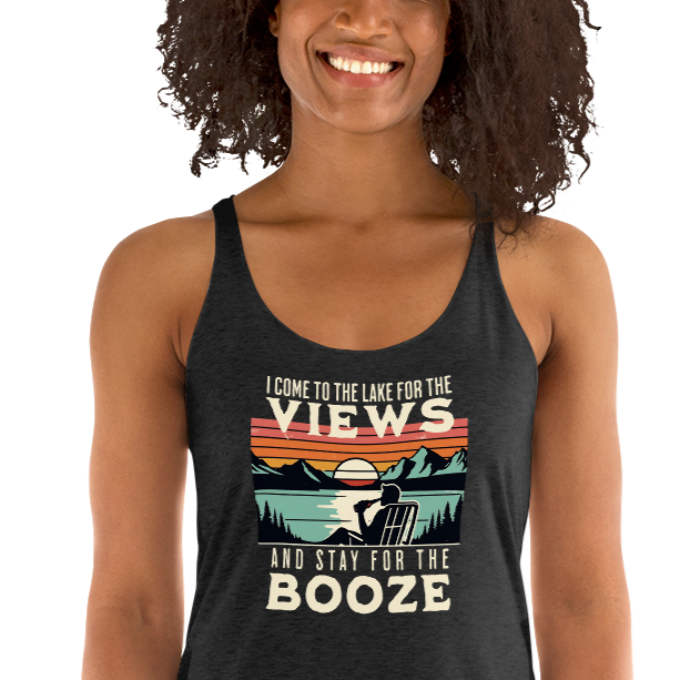 Racerback tank with "I Come to the Lake for the Views and Stay for the Booze," featuring a man in a beach chair, lake, and sunset.