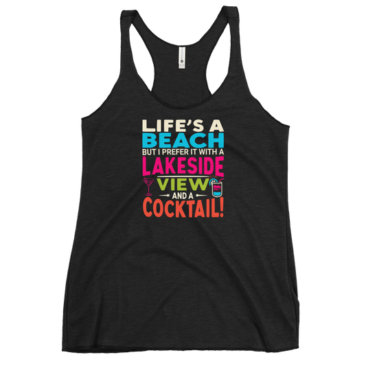 Racerback tank with "Life's a Beach but I Prefer It with a Lakeside View and a Cocktail" in bright, lively colors.