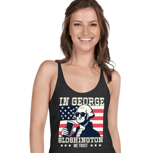 Racerback tank with In George Sloshington We Trust text, image of George Washington drinking a beer, and distressed American flag background. Perfect for 4th of July.
