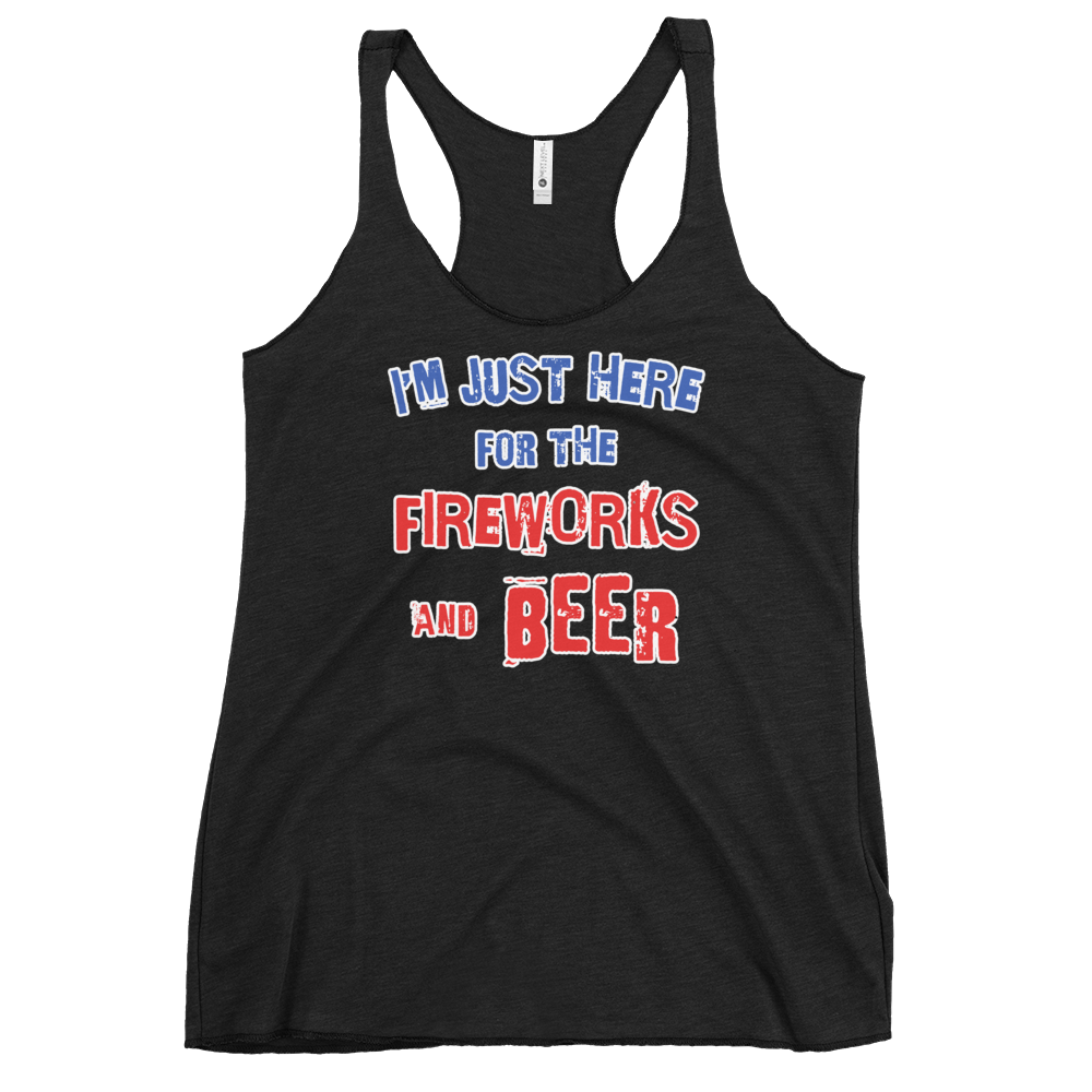 I'm Just Here For The Fireworks And Beer Racerback Tank