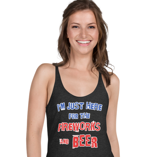 I'm Just Here For The Fireworks And Beer Racerback Tank