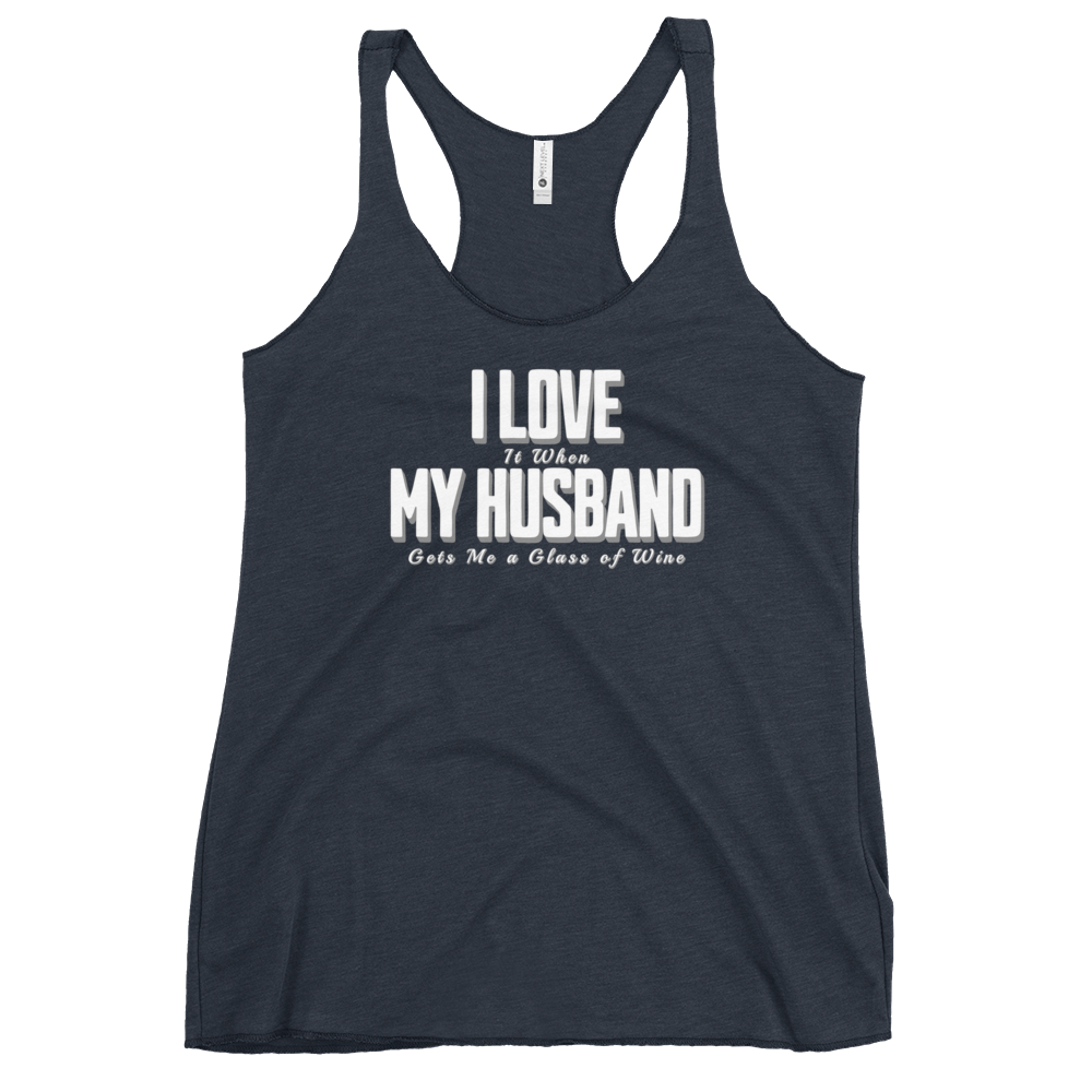 I Love It When My Husband Brings Me A Glass Of Wine Womens Racerback Tank