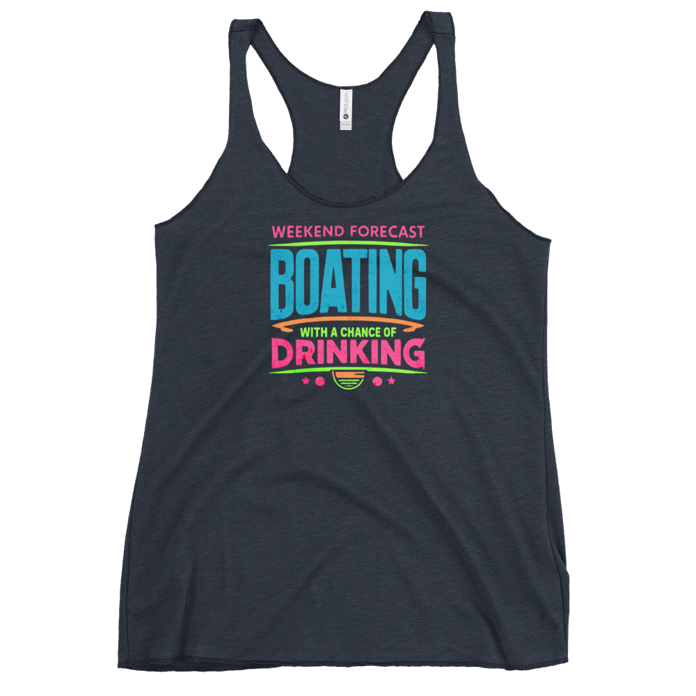 Women's racerback tank with "Weekend Forecast: Boating with a Chance of Drinking" in bright colors on the front.