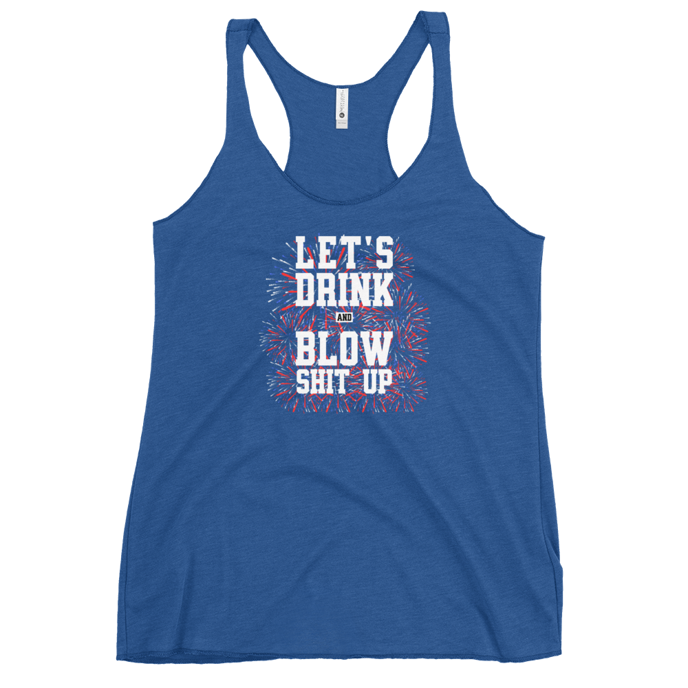 Let's Drink And Blow Shit Up Women's Racerback Tank