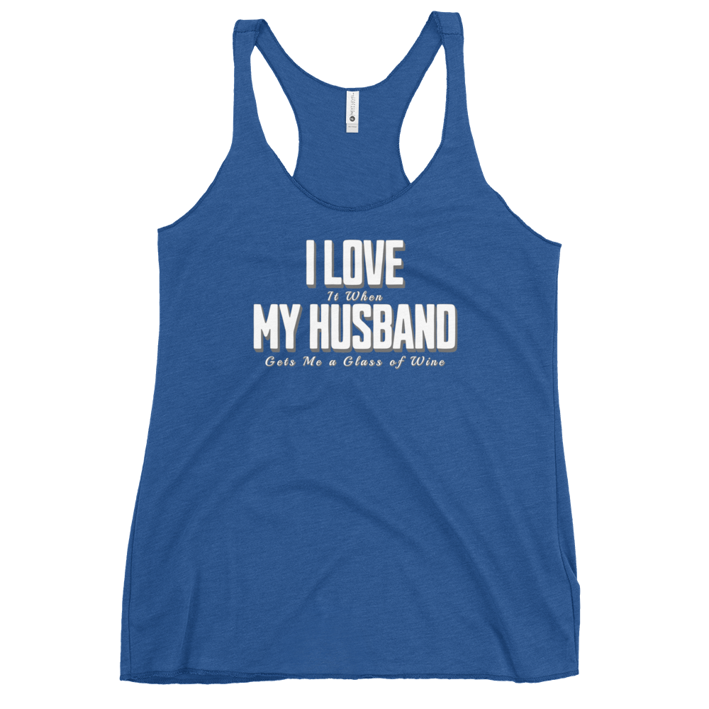 I Love It When My Husband Brings Me A Glass Of Wine Womens Racerback Tank