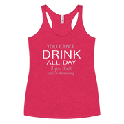 You Can't Drink All Day if you Don't Start in the Morning Women's Racerback Tank