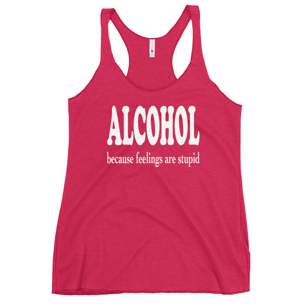 Alcohol Because Feelings are Stupid Racerback Tank for Women DRINKING,New,RACERBACK TANK,SPRING BREAK,WOMENS