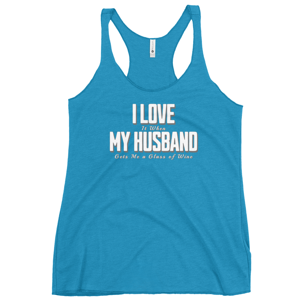 I Love It When My Husband Brings Me A Glass Of Wine Womens Racerback Tank