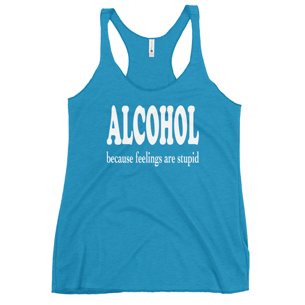 Alcohol Because Feelings are Stupid Racerback Tank for Women DRINKING,New,RACERBACK TANK,SPRING BREAK,WOMENS